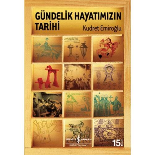 Gündelik Hayatımızın Tarihi - Kudret Emiroğlu - İş Bankası Kültür Yayı