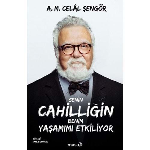 Senin Cahilliğin Benim Yaşamımı Etkiliyor - A. M. Celal Şengör - Masa Kitap