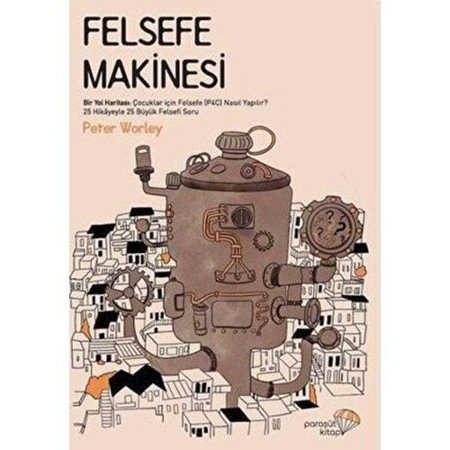 Felsefe Makinesi - Peter Worley - Paraşüt Kitap