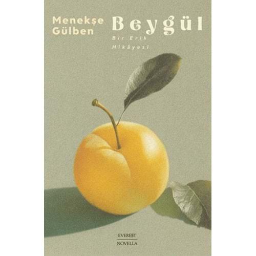 Beygül - Bir Erik Hikayesi - Menekşe Gülben- Everest Yayınları