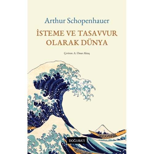 İsteme ve Tasavvur Olarak Dünya - Arthur Schopenhauer - Doğu Batı Yayınları