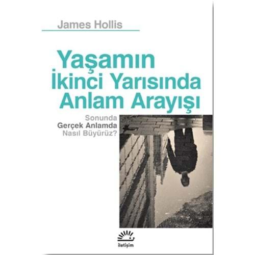 Yaşamın İkinci Yarısında Anlam Arayışı - James Hollis - İletişim Yayıncılık