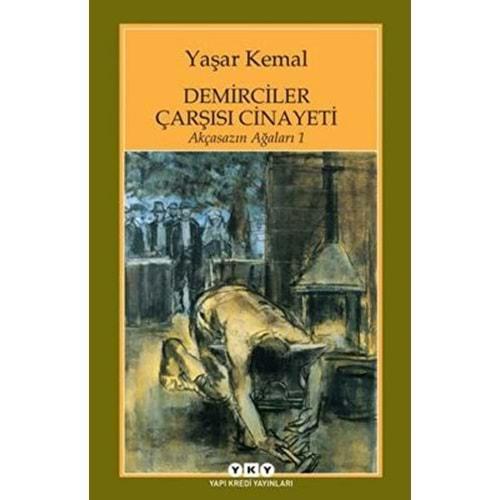 Demirciler Çarşısı Cinayeti - Akçasazın Ağaları 1 - Yaşar Kemal - YKY.