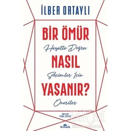 Bir Ömür Nasıl Yaşanır? - İlber Ortaylı - Kronik Kitap