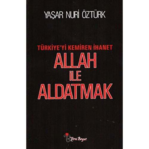 Allah ile Aldatmak Türkiye'yi Kemir - Yaşar Nuri Öztürk - Yeni Boyut
